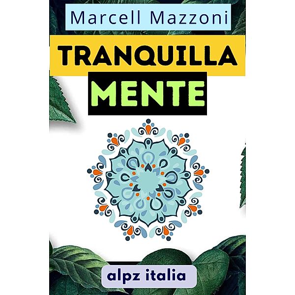 Tranquillamente : La Guida Definitiva Per Una Vita Più Serena E Più Felice!, Alpz Italia