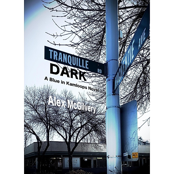 Tranquille Dark (Blue in Kamloops, #1) / Blue in Kamloops, Alex McGilvery