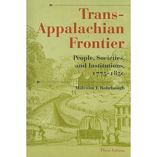Trans-Appalachian Frontier, Third Edition, Malcolm J. Rohrbough