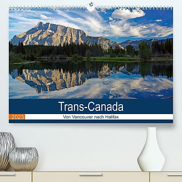 Trans-Canada: Von Vancouver nach Halifax (Premium, hochwertiger DIN A2 Wandkalender 2023, Kunstdruck in Hochglanz), Reinhard Pantke