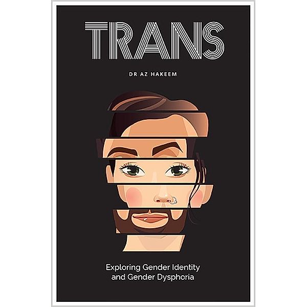 Trans: Exploring Gender Identity and Gender Dysphoria, Az Hakeem, Fintan Harte, Andrew Ives, Rosemary Jones, Elizabeth Riley, Melissa Vick, Kevan Wylie, Luka Griffin