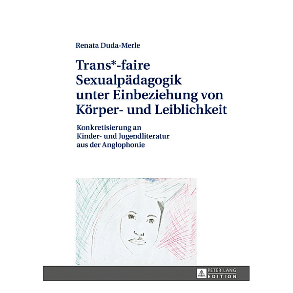 Trans*-faire Sexualpädagogik unter Einbeziehung von Körper- und Leiblichkeit, Renata Duda-Merle