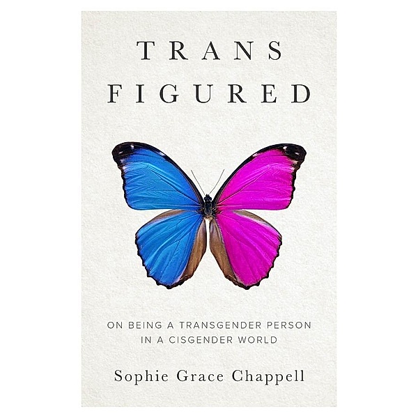 Trans Figured, Sophie Grace Chappell