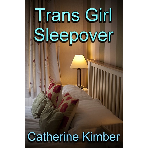 Trans Girl Sleepover, Catherine Kimber