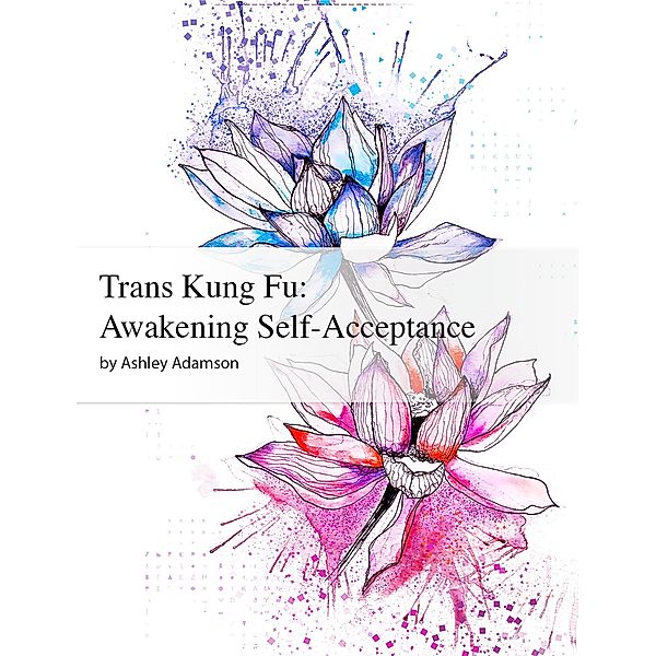 Trans Kung Fu: Awakening Self-Acceptance, Ashley Adamson