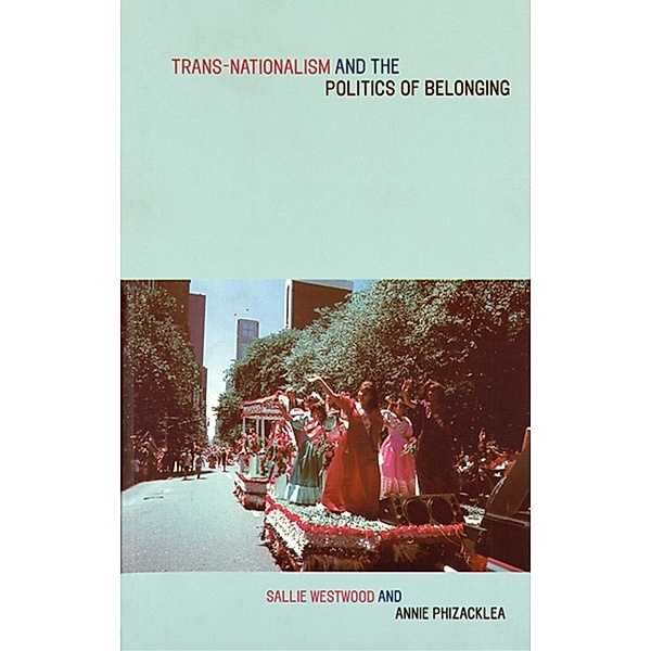 Trans-Nationalism and the Politics of Belonging, Annie Phizacklea, Sallie Westwood