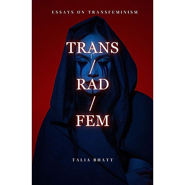 Trans/Rad/Fem, Talia Bhatt