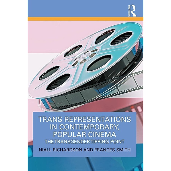 Trans Representations in Contemporary, Popular Cinema, Niall Richardson, Frances Smith
