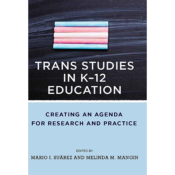 Trans Studies in K-12 Education, Mario I. Suárez, Melinda Mangin