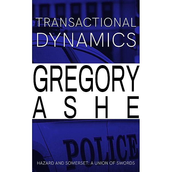 Transactional Dynamics (Hazard and Somerset: A Union of Swords, #3) / Hazard and Somerset: A Union of Swords, Gregory Ashe