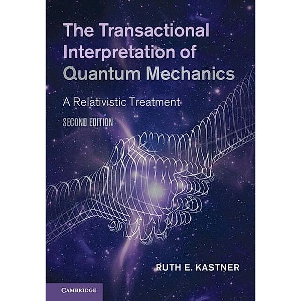 Transactional Interpretation of Quantum Mechanics, Ruth E. Kastner