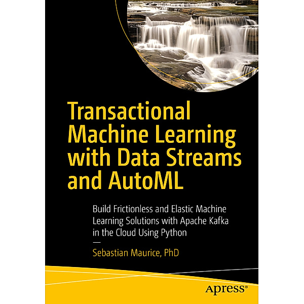 Transactional Machine Learning with Data Streams and AutoML, Sebastian Maurice