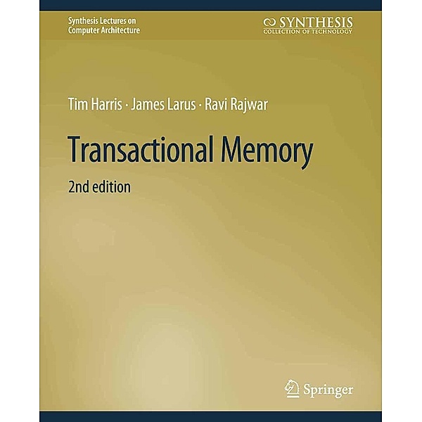 Transactional Memory, Second Edition / Synthesis Lectures on Computer Architecture, Tim Harris, James Larus, Ravi Rajwar