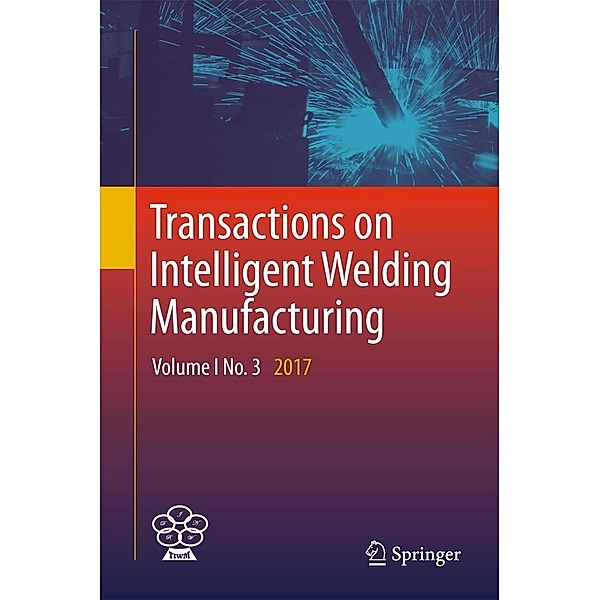 Transactions on Intelligent Welding Manufacturing / Transactions on Intelligent Welding Manufacturing