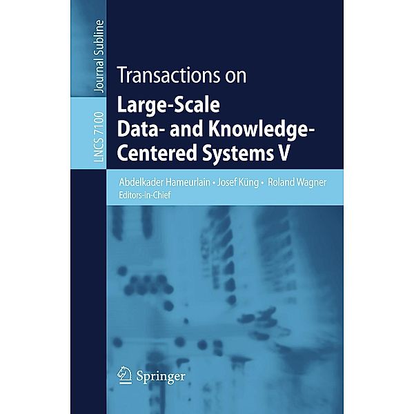 Transactions on Large-Scale Data- and Knowledge-Centered Systems V / Lecture Notes in Computer Science Bd.7100