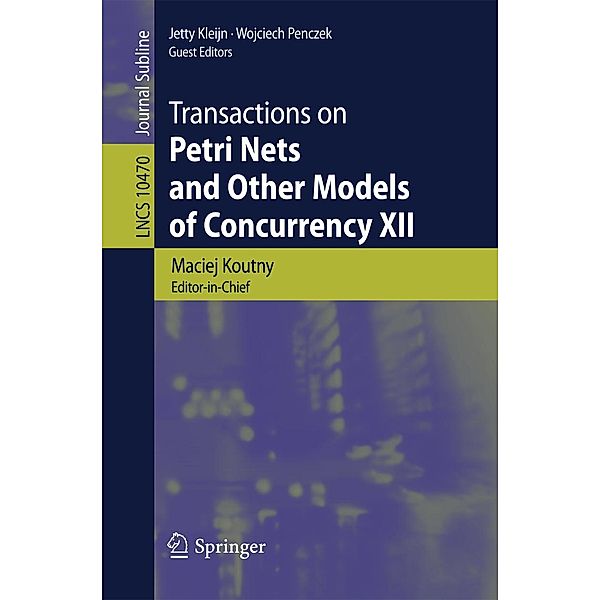 Transactions on Petri Nets and Other Models of Concurrency XII / Lecture Notes in Computer Science Bd.10470
