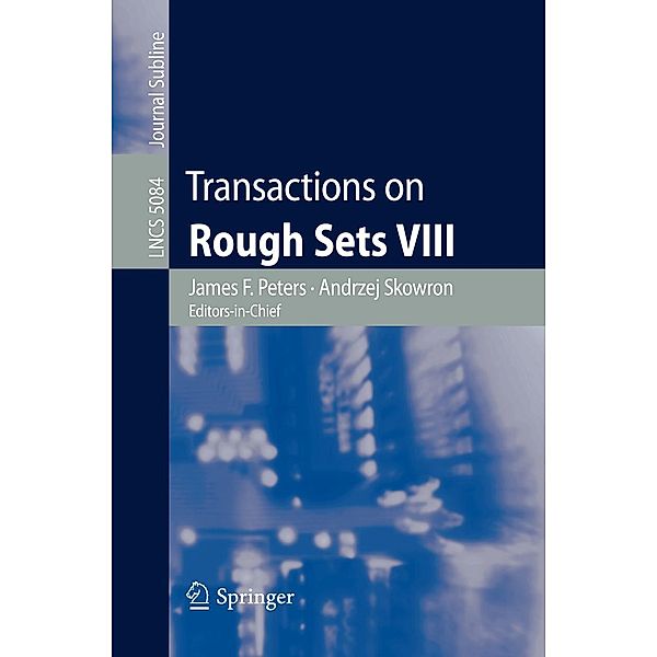 Transactions on Rough Sets VIII / Lecture Notes in Computer Science Bd.5084