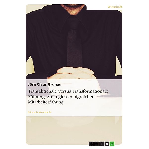 Transaktionale versus Transformationale Führung, Jörn Claus Grunau