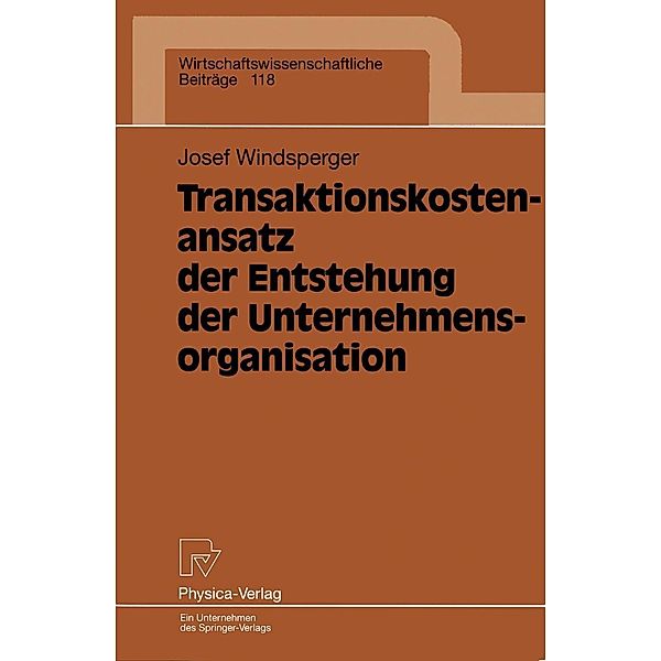 Transaktionskostenansatz der Entstehung der Unternehmensorganisation / Wirtschaftswissenschaftliche Beiträge Bd.118, Josef Windsperger