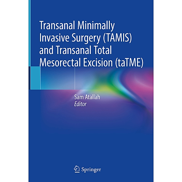 Transanal Minimally Invasive Surgery (TAMIS) and Transanal Total Mesorectal Excision (taTME)