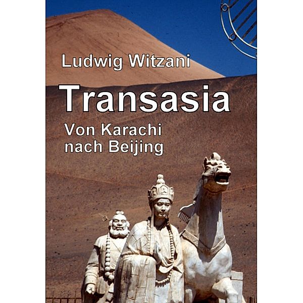 Transasia. Von Karachi nach Beijing, Ludwig Witzani
