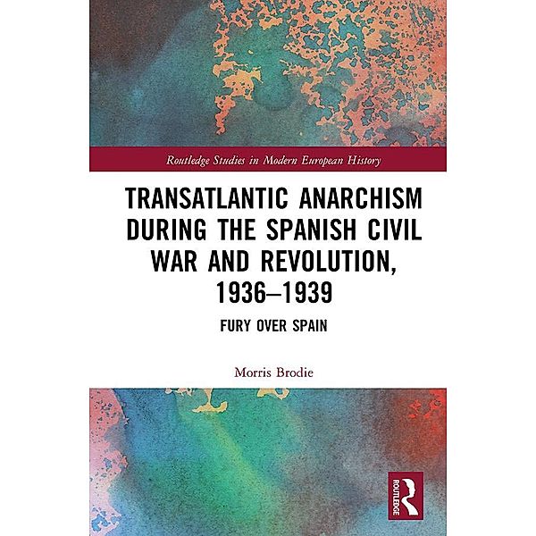 Transatlantic Anarchism during the Spanish Civil War and Revolution, 1936-1939, Morris Brodie