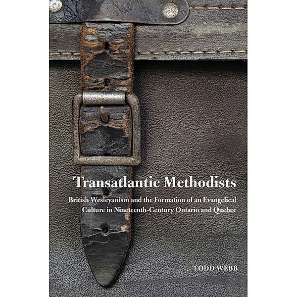 Transatlantic Methodists / McGill-Queen's Studies in the History of Religion, Todd Webb