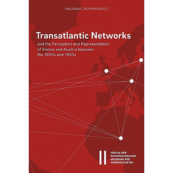 Transatlantic Networks and the Perception and Representation of Vienna and Austria between the 1920s and 1950s, Waldemar Zacharasiewicz