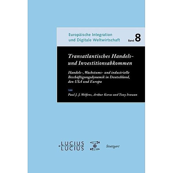 Transatlantisches Handels- und Investitionsabkommen / Europäische Integration und Digitale Weltwirtschaft Bd.8, Paul J. J. Welfens, Arthur Korus, Tony Irawan