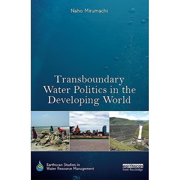 Transboundary Water Politics in the Developing World / Earthscan Studies in Water Resource Management, Naho Mirumachi