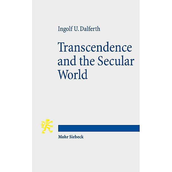 Transcendence and the Secular World, Ingolf U. Dalferth