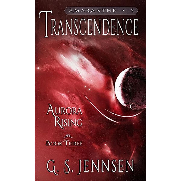Transcendence (Aurora Rising Book Three) / Amaranthe, G. S. Jennsen