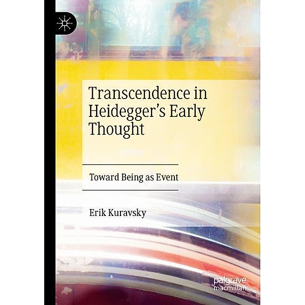 Transcendence in Heidegger's Early Thought, Erik Kuravsky