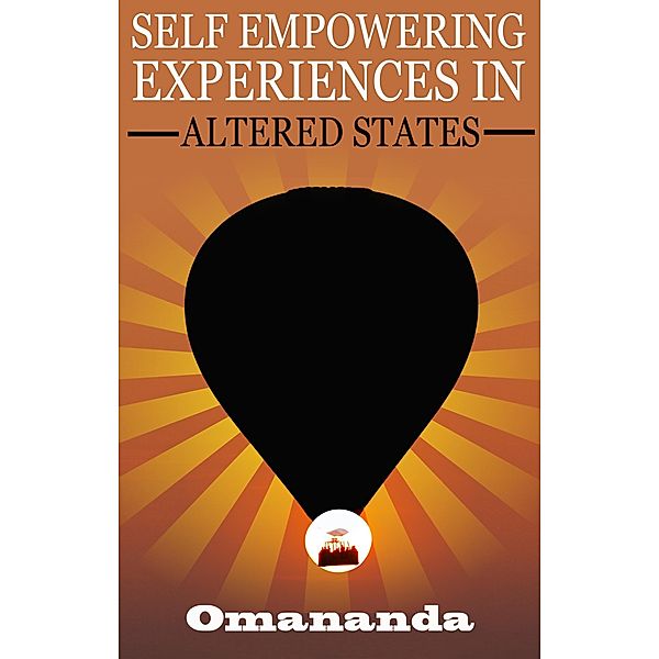 Transcendental Journeys: 2 Self Empowering Experiences in Altered States, Omananda