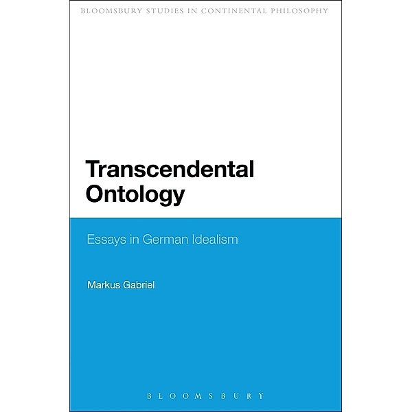 Transcendental Ontology / Bloomsbury Studies in Philosophy, Markus Gabriel