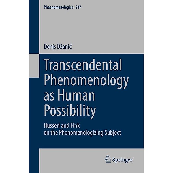 Transcendental Phenomenology as Human Possibility / Phaenomenologica Bd.237, Denis Dzanic