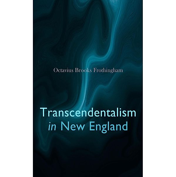 Transcendentalism in New England, Octavius Brooks Frothingham