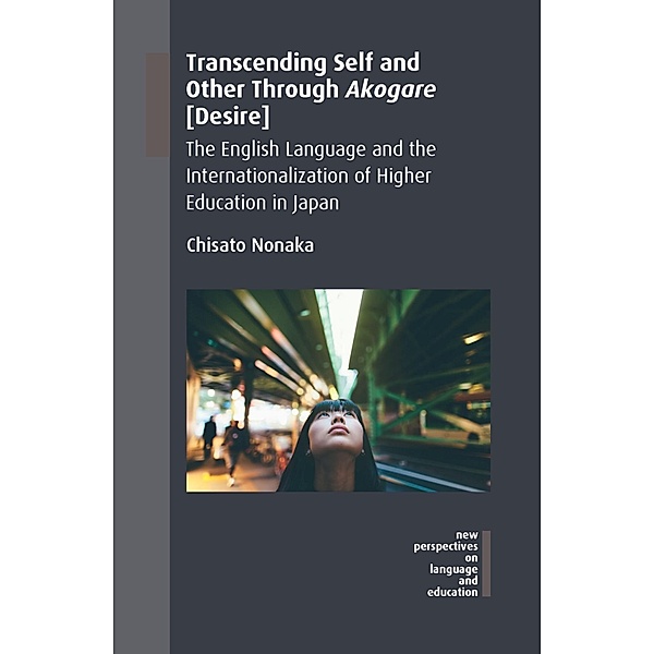 Transcending Self and Other Through Akogare [Desire] / New Perspectives on Language and Education Bd.61, Chisato Nonaka