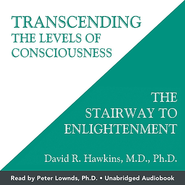 Transcending the Levels of Consciousness, David R. Hawkins M.D. Ph.D.