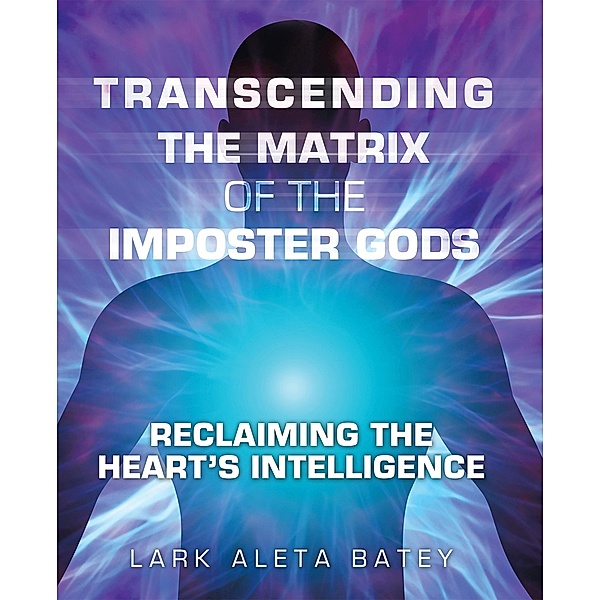 Transcending the Matrix of the Imposter Gods, Lark Aleta Batey