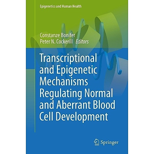 Transcriptional and Epigenetic Mechanisms Regulating Normal and Aberrant Blood Cell Development / Epigenetics and Human Health