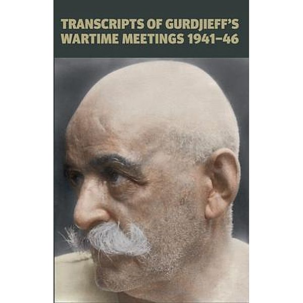 Transcripts of Gurdjieff's Meetings 1941-1946, Gurdjieff