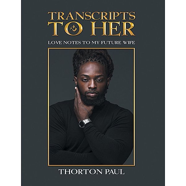 Transcripts to Her: Love Notes to My Future Wife, Thorton Paul