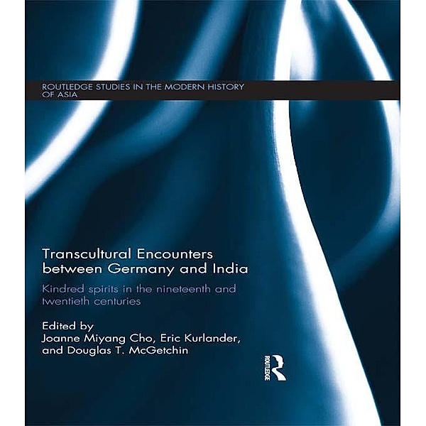Transcultural Encounters between Germany and India / Routledge Studies in the Modern History of Asia