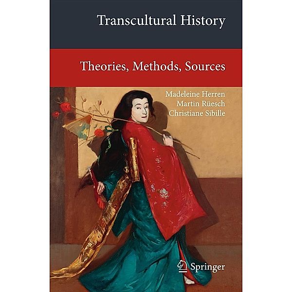 Transcultural History / Transcultural Research - Heidelberg Studies on Asia and Europe in a Global Context, Madeleine Herren, Martin Rüesch, Christiane Sibille