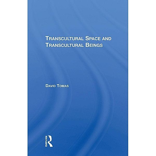 Transcultural Space And Transcultural Beings, David Tomas