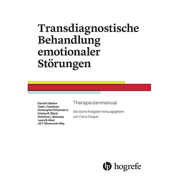 Transdiagnostische Behandlung emotionaler Störungen, Therapeutenmanual, David H Barlow, Todd J. Farchione, Kristen K. Ellard, Shannon Zavala, Heather Murray Latin, Kate H. Bentley, Jacquieline R. Bullis, Clair Robbins, Hannah T. Boettcher