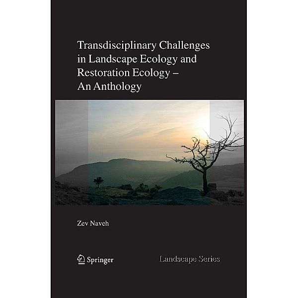 Transdisciplinary Challenges in Landscape Ecology and Restoration Ecology - An Anthology / Landscape Series Bd.6, Zev Naveh