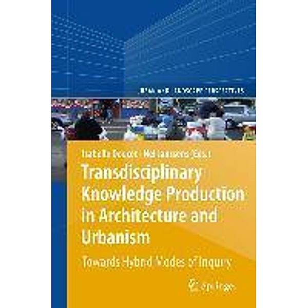 Transdisciplinary Knowledge Production in Architecture and Urbanism / Urban and Landscape Perspectives Bd.11, Nel Janssens, Isabelle Doucet