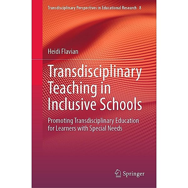 Transdisciplinary Teaching in Inclusive Schools / Transdisciplinary Perspectives in Educational Research Bd.8, Heidi Flavian